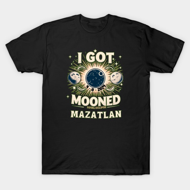 I GOT MOONED COUNTRY OF MAZATLAN TOTAL ECLIPSE 4 8 2024 T-Shirt by Truth or Rare